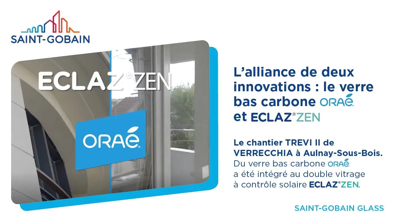 [Projet TREVI II] L'alliance de deux innovations : le verre bas carbone ORAÉ® et ECLAZ®ZEN thumbnail